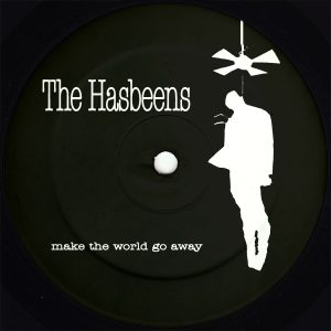 The Hasbeens | Make The World Go Away 12"