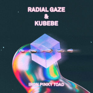 Radial Gaze & Kubebe | Iron Pinky Toad EP
