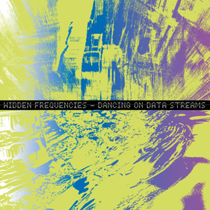 Hidden Frequencies | Dancing On Data Streams EP